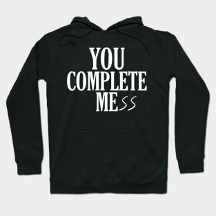 You Complete Mess Hoodie